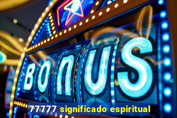 77777 significado espiritual